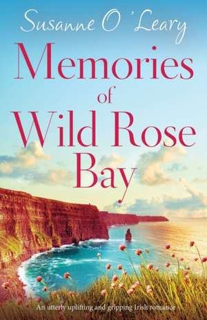 Memories of Wild Rose Bay de Susanne O'Leary