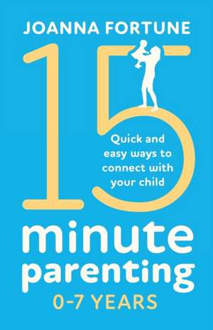 15-Minute Parenting 0-7 Years de Joanna Fortune