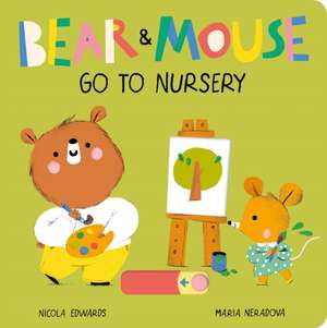 Bear and Mouse Go to Nursery de Nicola Edwards