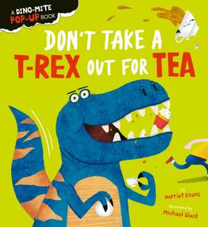 Don't Take a T-Rex Out For Tea de Harriet Evans