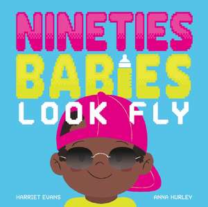 Nineties Babies Look Fly de Harriet Evans