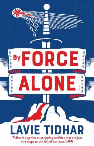 Lavie Tidhar, T: By Force Alone de Tidhar Lavie Tidhar