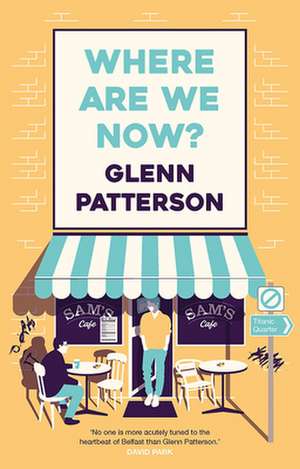 Where Are We Now? de Glenn Patterson