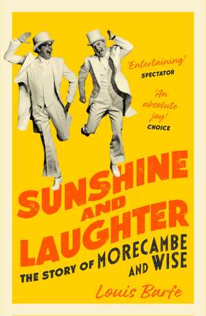 Sunshine and Laughter: The Story of Morecambe & Wise de Louis Barfe