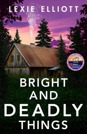 Bright and Deadly Things de Lexie Elliott