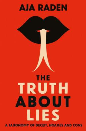 The Truth About Lies de Aja Raden