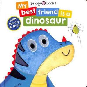 My Best Friend Is A Dinosaur de Priddy