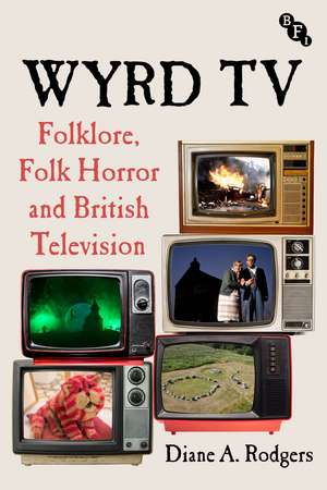 Wyrd TV: Folklore, Folk Horror and British Television de Diane A. Rodgers