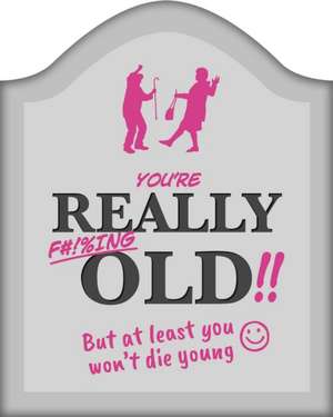 You're Really F#!%ing Old!!: A Funny Book about Getting Older de Igloobooks