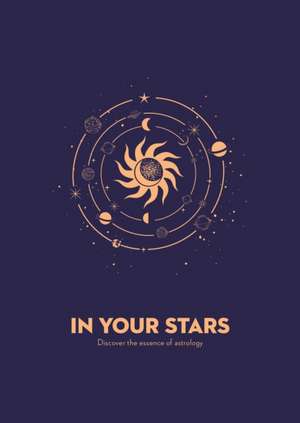 In Your Stars: Discover the Essence of Astrology de Igloobooks