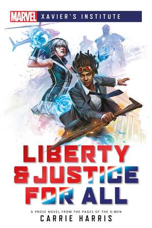 Liberty & Justice for All: A Marvel: Xavier's Institute Novel de Carrie Harris