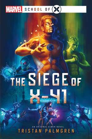 The Siege of X-41: A Marvel: School of X Novel de Tristan Palmgren