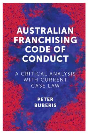 Australian Franchising Code of Conduct – A Critical Analysis with Current Case Law de Peter Buberis