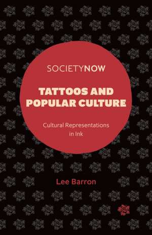 Tattoos and Popular Culture – Cultural Representations in Ink de Lee Barron