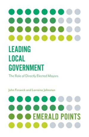 Leading Local Government – The Role of Directly Elected Mayors de John Fenwick