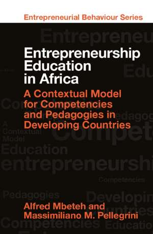 Entrepreneurship Education in Africa – A Contextual Model for Competencies and Pedagogies in Developing Countries de Alfred Mbeteh