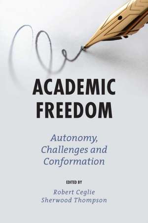 Academic Freedom – Autonomy, Challenges and Conformation de Robert J. Ceglie