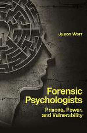 Forensic Psychologists – Prisons, Power, and Vulnerability de Jason Warr