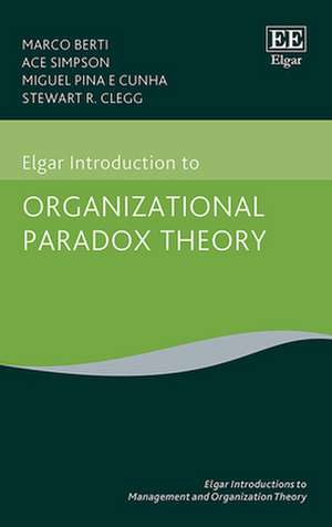 Elgar Introduction to Organizational Paradox Theory de Marco Berti