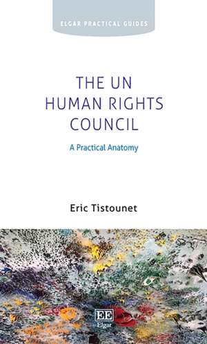 The UN Human Rights Council – A Practical Anatomy de Eric Tistounet