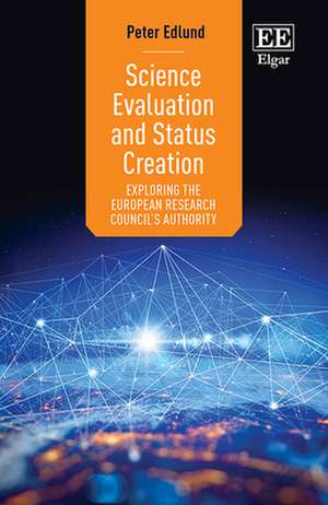 Science Evaluation and Status Creation – Exploring the European Research Council`s Authority de Peter Edlund