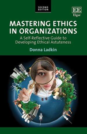 Mastering Ethics in Organizations – A Self–Reflective Guide to Developing Ethical Astuteness de Donna Ladkin