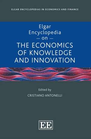 Elgar Encyclopedia on the Economics of Knowledge and Innovation de Cristiano Antonelli