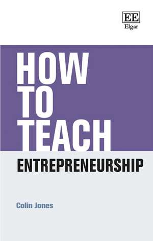 How to Teach Entrepreneurship de Colin Jones