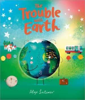 Latimer, A: Trouble with Earth de Alex Latimer