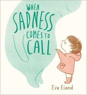 When Sadness Comes to Call de Eva Eland