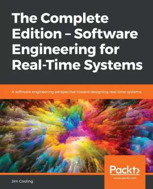 The Complete Edition - Software Engineering for Real-Time Systems de Jim Cooling