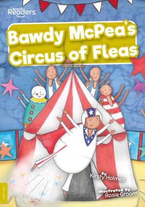 Bawdy McPea's Circus of Fleas! de Kirsty Holmes