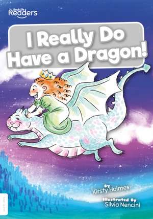 I Really Do Have a Dragon! de Kirsty Holmes