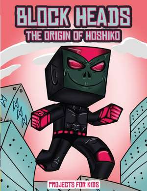 Projects for Kids (Block Heads - The origin of Hoshiko) de James Manning