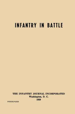 Infantry in Battle - The Infantry Journal Incorporated, Washington D.C., 1939 de Infantry School Staff