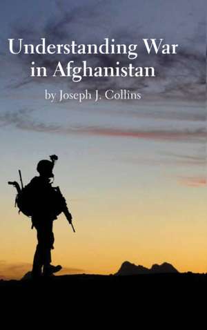 Understanding War in Afghanistan de Joseph J. Collins