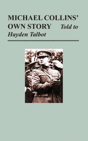 Michael Collins' Own Story - Told to Hayden Tallbot de Michael Collins