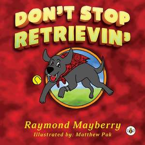 Don't Stop Retrievin' de Raymond H. Mayberry