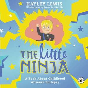 The Little Ninja -- A Book About Childhood Absence Epilepsy de Hayley Lewis