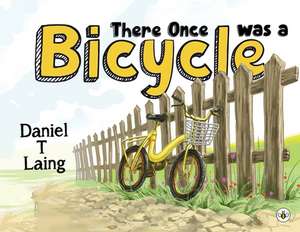 Laing, D: There Once was a Bicycle de Daniel T Laing