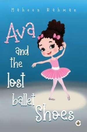 Ava and the Lost Ballet Shoes de Maheen Rahman