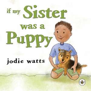 Watts, J: If My Sister Was a Puppy de Jodie Watts