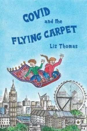 Covid and the Flying Carpet de Liz Thomas