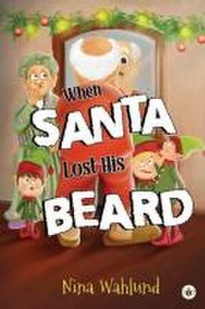 When Santa Lost His Beard de Nina Wahlund