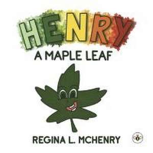 Henry, A Maple Leaf de Regina L McHenry