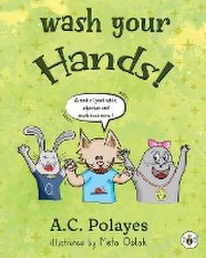 Wash Your Hands! de Anne-Catherine Polayes