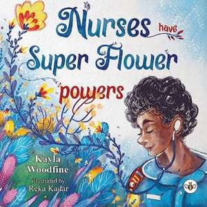 Nurses Have Super Flower Powers de Kayla Woodfine