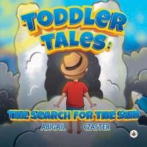 Toddler Tales: The Search for the Sun de Abigail Czaster