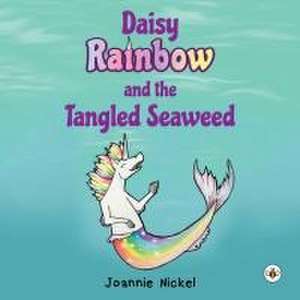 Daisy Rainbow and the Tangled Seaweed de Joannie Nickel