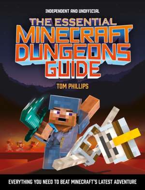 The Essential Minecraft Dungeons Guide (Independent & Unofficial) de Tom Phillips